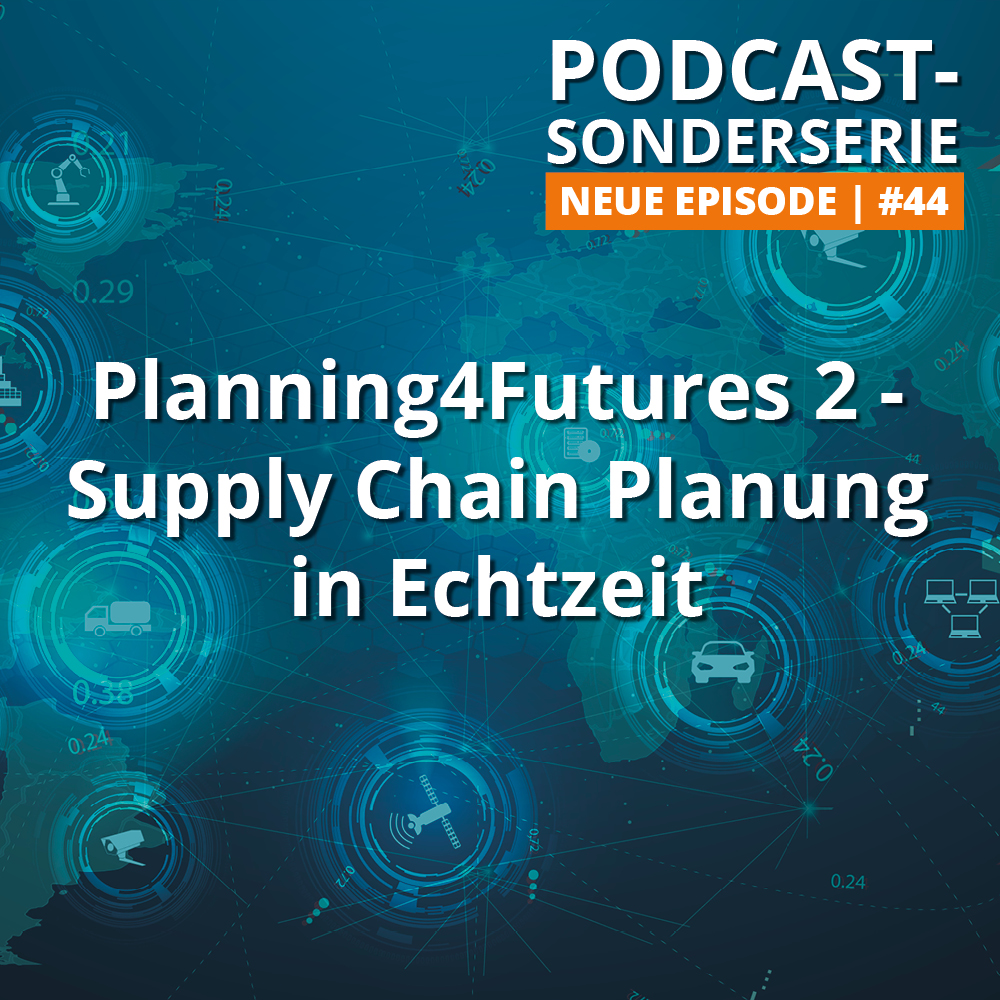 #44: Planning4Futures 2 – Supply Chain Planung in Echtzeit