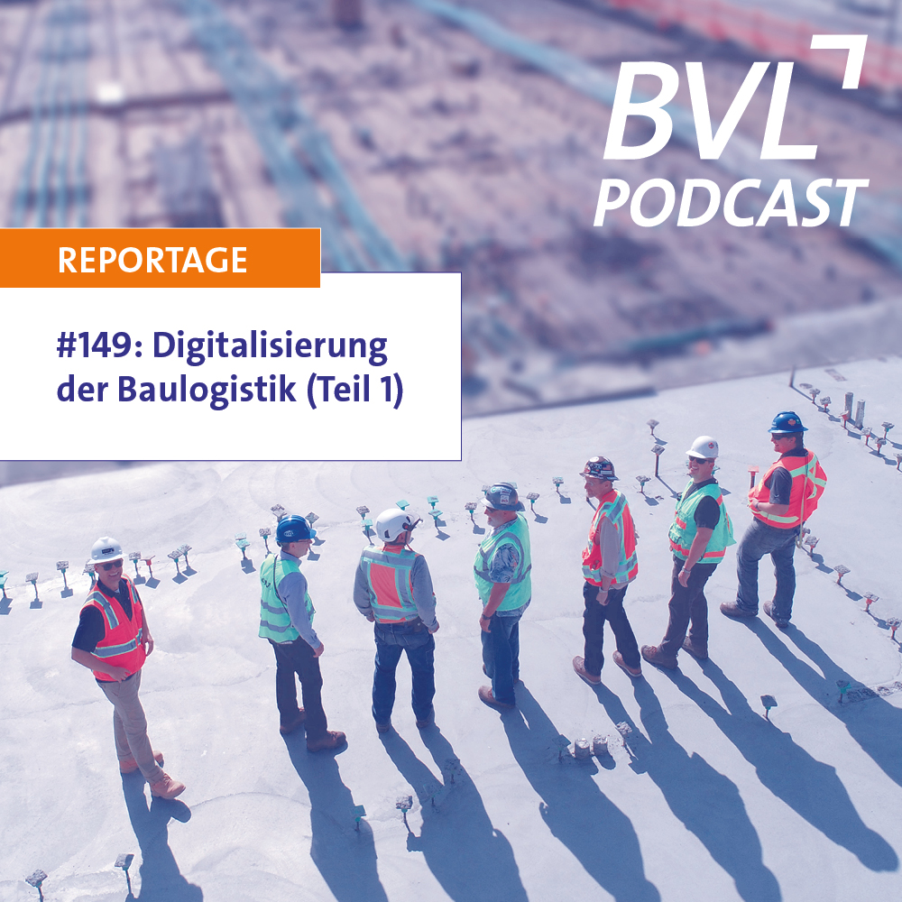 #149: BVL Podcast Reportage „Digitalisierung der Baulogistik“ (Teil 1)
