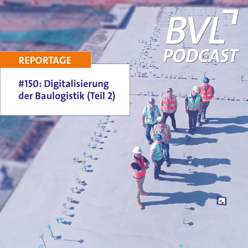 #150: BVL Podcast Reportage „Digitalisierung der Baulogistik“ (Teil 2)